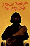 I Know Catherine, the Log Lady