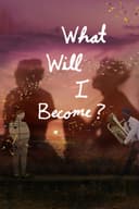 What Will I Become?