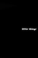 Little Things