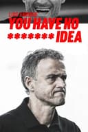 You Have No ******* Idea