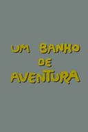 Um Banho de Aventura