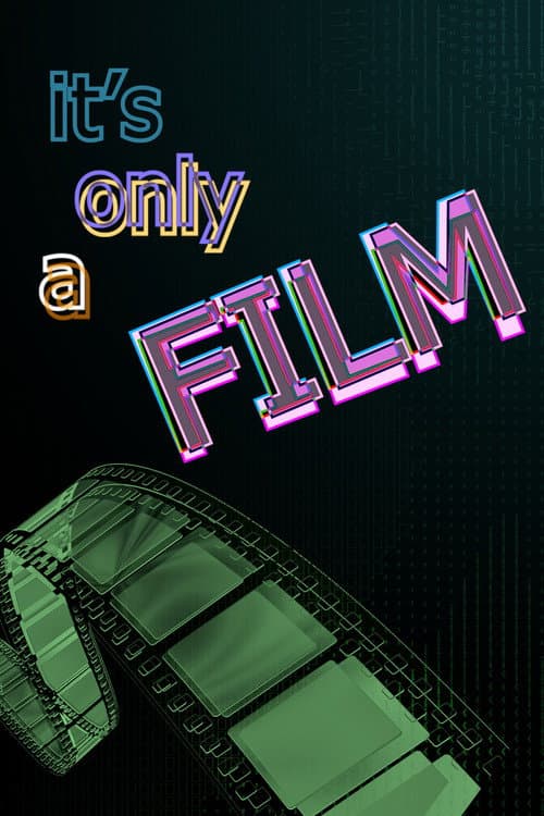 Itβs Only a Film